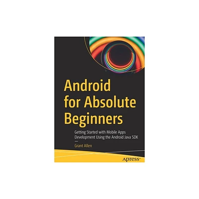 Android for Absolute Beginners - by Grant Allen (Paperback)