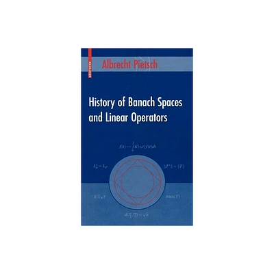 History of Banach Spaces and Linear Operators - by Albrecht Pietsch (Hardcover)