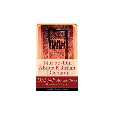 Dschami - by Nur Ad Dschami & Friedrich Ruckert (Paperback)