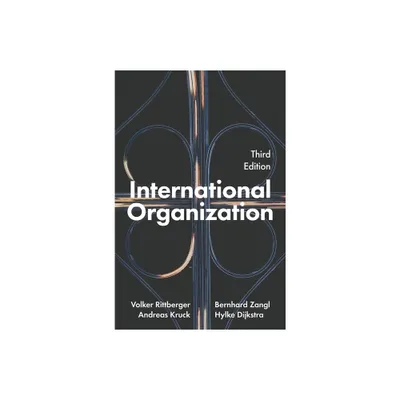 International Organization - 3rd Edition by Volker Rittberger & Bernhard Zangl & Andreas Kruck & Hylke Dijkstra (Paperback)