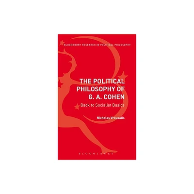 The Political Philosophy of G. A. Cohen - (Bloomsbury Research in Political Philosophy) by Nicholas Vrousalis (Paperback)