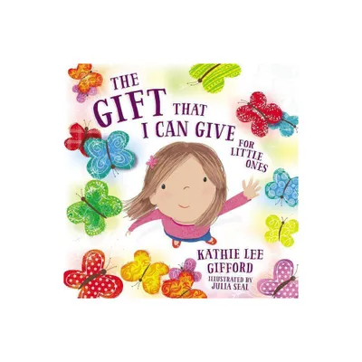 Gift That I Can Give For Little Ones - By Kathie Lee Gifford ( Hardcover )