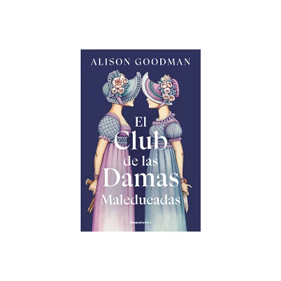 El Club de Las Damas Maleducadas / The Benevolent Society of Ill-Mannered Ladies - by Alison Goodman (Paperback)