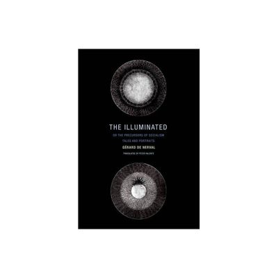 The Illuminated; Or the Precursors of Socialism - by Gerard De Nerval (Paperback)