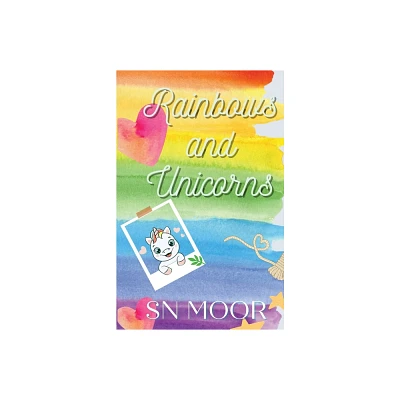 Rainbows and Unicorns - by S N Moor (Paperback)