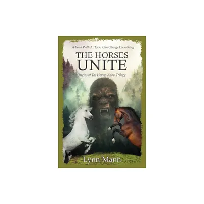 The Horses Unite - (The Horses Know Trilogy) by Lynn Mann (Paperback)