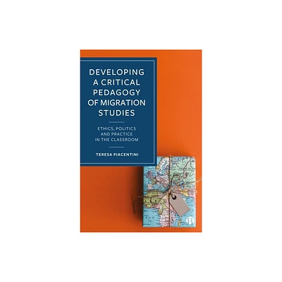 Developing a Critical Pedagogy of Migration Studies - Abridged by Teresa Piacentini (Hardcover)