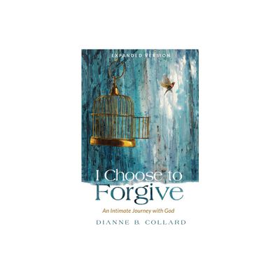 I Choose to Forgive - by Dianne B Collard (Paperback)