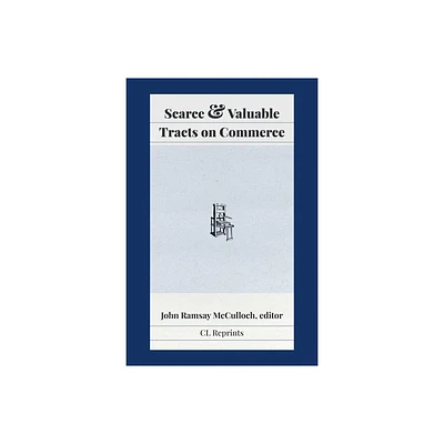 Scarce and Valuable Tracts on Commerce - by John Ramsay McCulloch (Paperback)