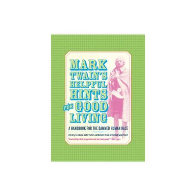 Mark Twains Helpful Hints for Good Living - (Jumping Frogs: Undiscovered, Rediscovered, and Celebrated Wr) (Hardcover)