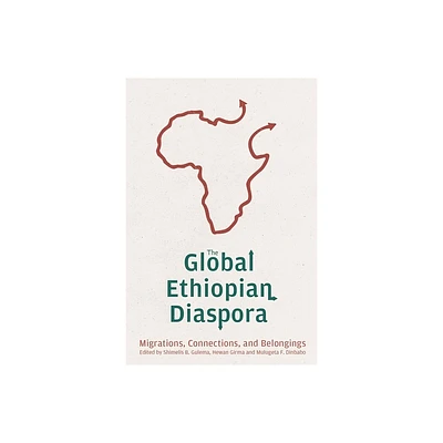 The Global Ethiopian Diaspora - (Rochester Studies in African History and the Diaspora) by Shimelis Bonsa Gulema & Hewan Girma & Mulugeta F Dinbabo