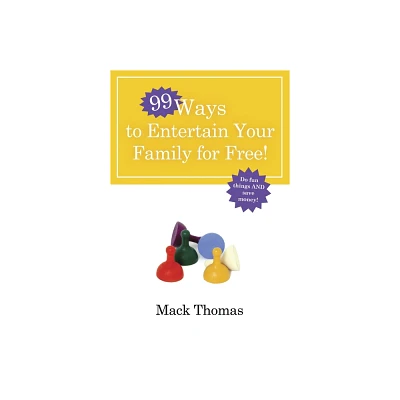 99 Ways to Entertain Your Family for Free! - by Mack Thomas (Paperback)