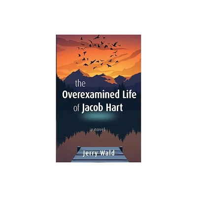 The Overexamined Life of Jacob Hart - by Jerry Wald (Paperback)