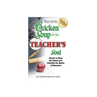 Chicken Soup for the Teachers Soul - (Chicken Soup for the Soul) by Jack Canfield & Mark Victor Hansen (Paperback)