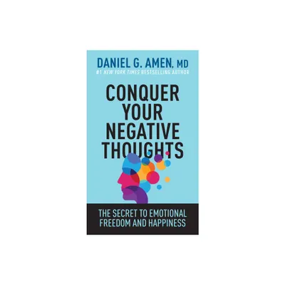 Conquer Your Negative Thoughts - by Amen MD Daniel G (Paperback)