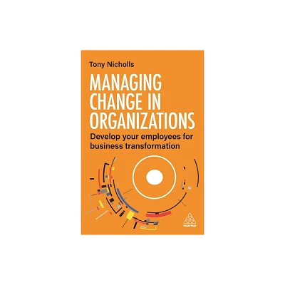 Managing Change in Organizations - by Tony Nicholls (Paperback)