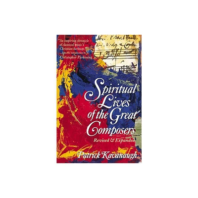 The Spiritual Lives of the Great Composers - by Patrick Kavanaugh (Paperback)