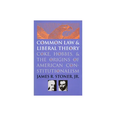 Common Law and Liberal Theory - by James R Stoner Jr (Paperback)