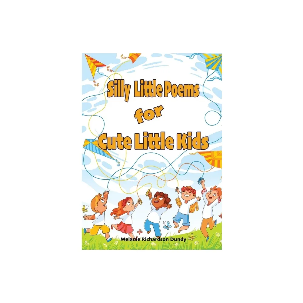 Silly little Poems for Cute little Kids - by Melanie Dundy (Paperback)