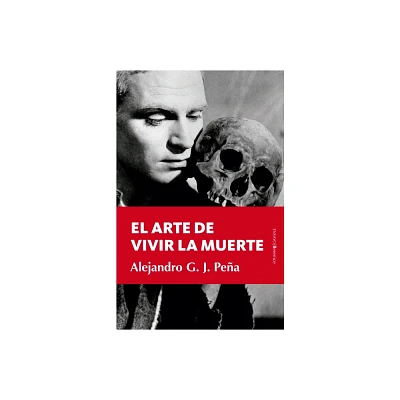 Arte de Vivir La Muerte, El - by Alejandro Gonzalez Jimenez-Pena (Paperback)