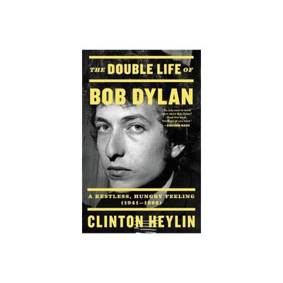 The Double Life of Bob Dylan - by Clinton Heylin (Paperback)