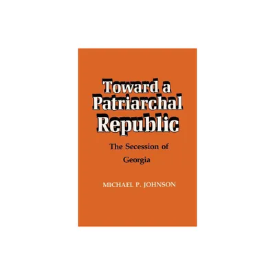 Toward a Patriarchal Republic - by Michael P Johnson (Paperback)