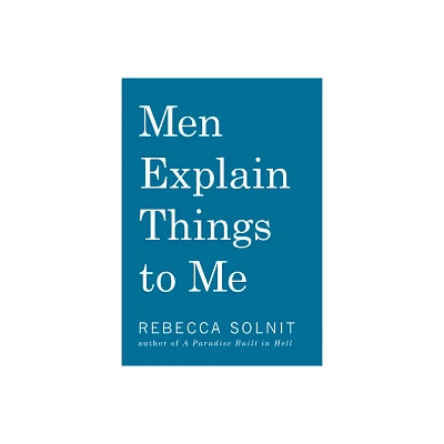 Men Explain Things to Me Updated Edition - by Rebecca Solnit (Hardcover)