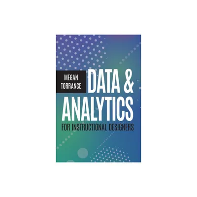 Data & Analytics for Instructional Designers - by Megan Torrance (Paperback)