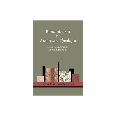 Romanticism in American Theology - by James Hastings Nichols (Paperback)