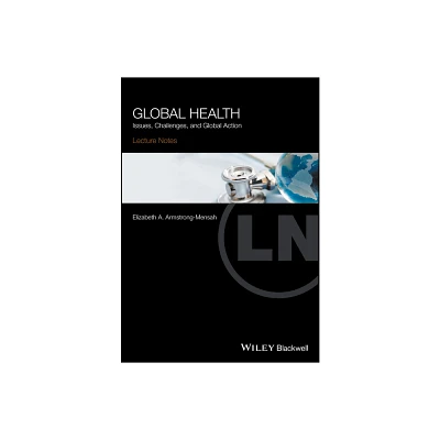 Global Health - (Lecture Notes) by Elizabeth A Armstrong-Mensah (Paperback)