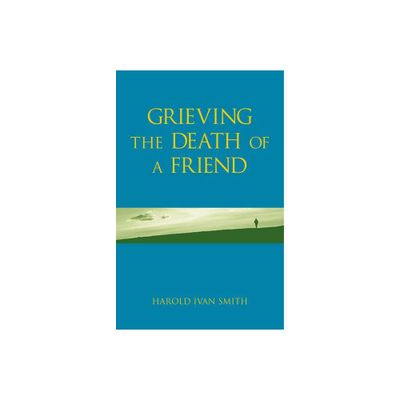 Grieving the Death of a Friend - by Harold Ivan Smith (Paperback)