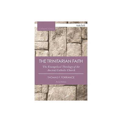 The Trinitarian Faith - (T&t Clark Cornerstones) 2nd Edition by Thomas F Torrance (Paperback)