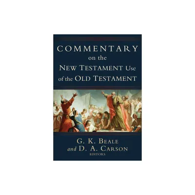 Commentary on the New Testament Use of the Old Testament - by D A Carson & G K Beale (Hardcover)