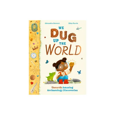 We Dug Up the World - by Alexandra Stewart (Hardcover)