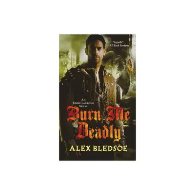 Burn Me Deadly - (Eddie Lacrosse) by Alex Bledsoe (Paperback)