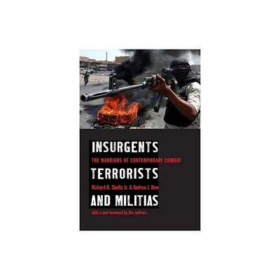 Insurgents, Terrorists, and Militias - by Richard Shultz & Andrea Dew (Paperback)