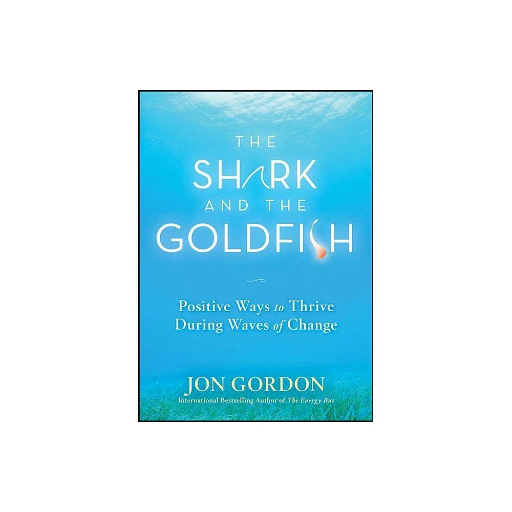 The Shark and the Goldfish - (Jon Gordon) by Jon Gordon (Hardcover)