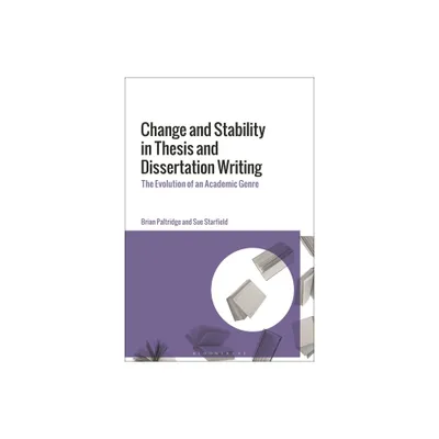 Change and Stability in Thesis and Dissertation Writing - by Brian Paltridge & Sue Starfield (Hardcover)