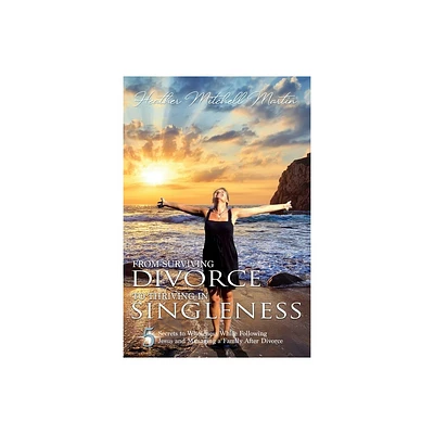 From Surviving Divorce To Thriving In Singleness - by Heather Mitchell Martin (Paperback)