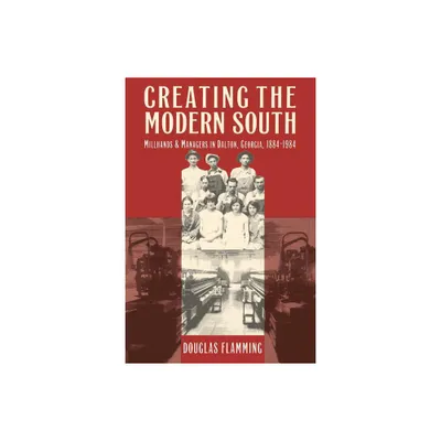 Creating the Modern South - (Fred W.Morrison Series in Southern Studies) 2nd Edition by Douglas Flamming (Paperback)