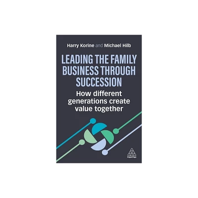 Leading the Family Business Through Succession - by Harry Korine & Michael Hilb (Paperback)