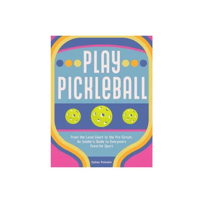 Play Pickleball - by Sydney Steinaker (Hardcover)