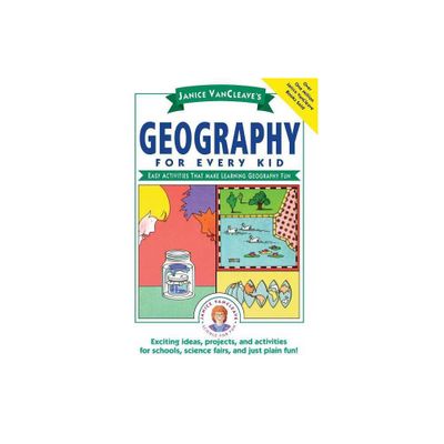 Janice Vancleaves Geography for Every Kid - (Science for Every Kid) by Janice VanCleave (Paperback)