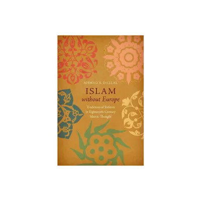 Islam Without Europe - (Islamic Civilization and Muslim Networks) by Ahmad S Dallal (Paperback)