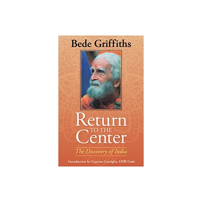 Return to the Center: The Discovery of India - by Griffiths Bede (Paperback)