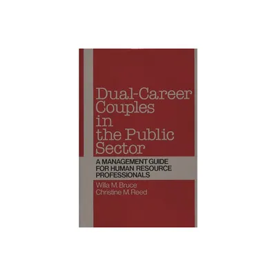 Dual-Career Couples in the Public Sector - (Education; 47) by Willa M Bruce & Christine M Reed (Hardcover)