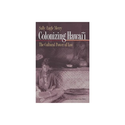 Colonizing Hawaii - (Princeton Studies in Culture/Power/History) by Sally Engle Merry (Paperback)