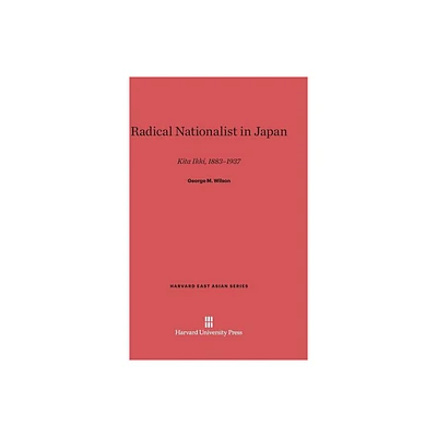 Radical Nationalist in Japan - (Harvard East Asian) by George M Wilson (Hardcover)