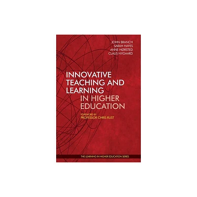 Innovative Teaching and Learning in Higher Education - by John Branch & Sarah Hayes & Anne Horsted (Paperback)