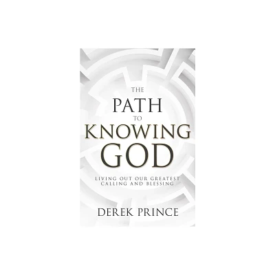 The Path to Knowing God - by Derek Prince (Paperback)